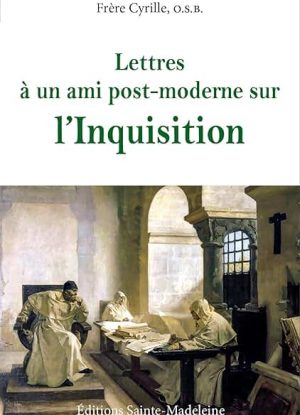 Lettres à un ami post-moderne sur l'Inquisition