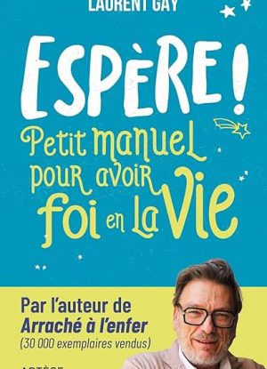 Espère ! - Petit manuel pour avoir foi en la vie