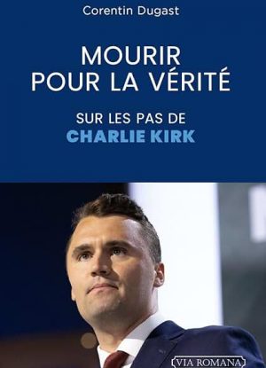 Mourir pour la vérité. Sur les pas de Charlie Kirk