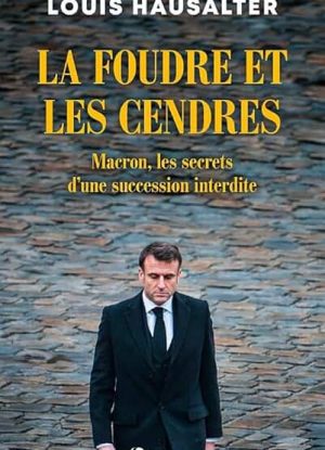 La foudre et les cendres: Macron, les secrets d'une succession interdite
