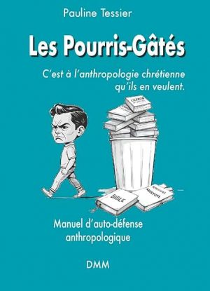 Les Pourris-Gâtés. C'est à l'anthropologie chrétienne qu'ils en veulent