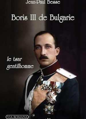 Boris III: Le czar de Bulgarie dans la Seconde Guerre Mondiale