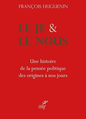 Le Je et le Nous: Une histoire de la pensée politique des origines à nos jours