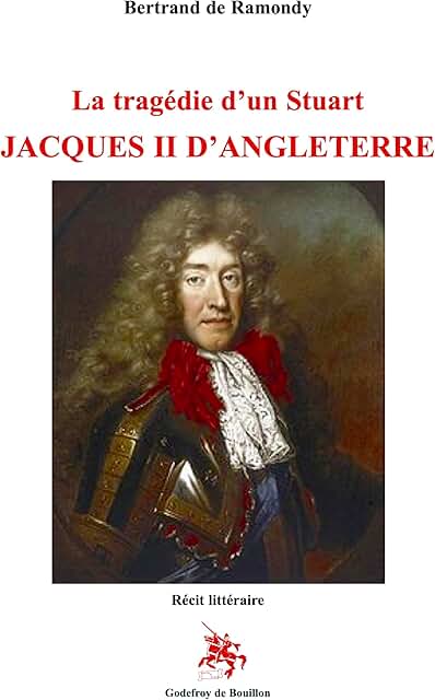 La tragédie d’un Stuart Jacques II d’Angleterre: récit littéraire