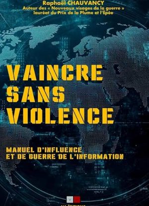 Vaincre sans violence: Manuel d'influence et de guerre de l'information