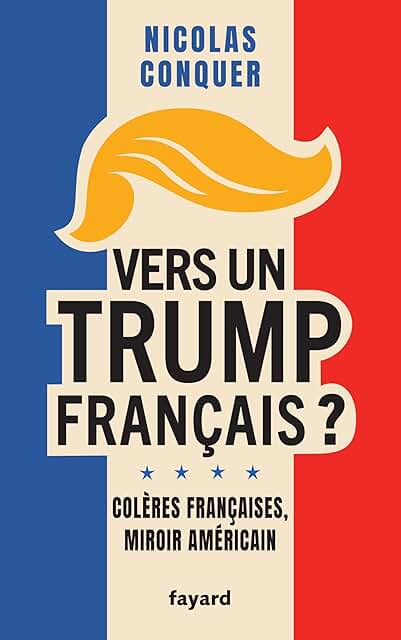 Vers un Trump français ?: Colères françaises, miroir américain