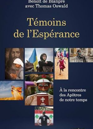 Témoins de l'Espérance: À la rencontre des Apôtres de notre temps