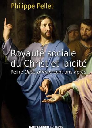 Royauté sociale du Christ et laïcité: Relire Quas primas cent ans après