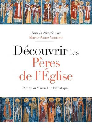 Découvrir les Pères de l'Eglise: Nouveau manuel de patristique