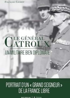 Le Général Catroux: Un militaire bien diplomate