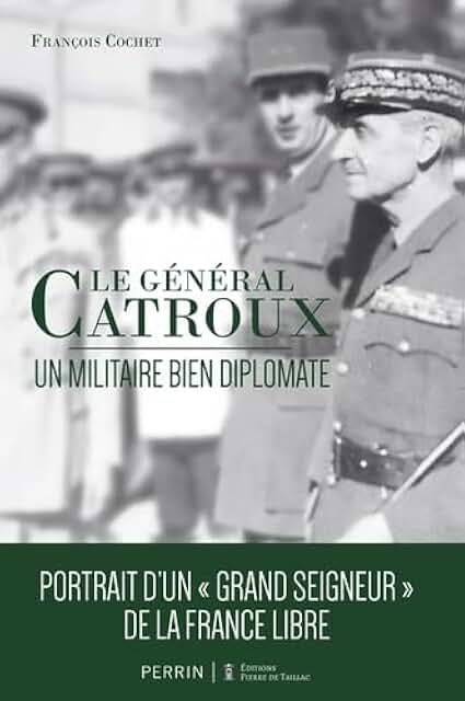 Le Général Catroux: Un militaire bien diplomate