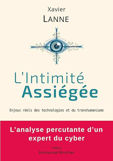 L'Intimité Assiégée: Enjeux réels des technologies et du transhumanisme