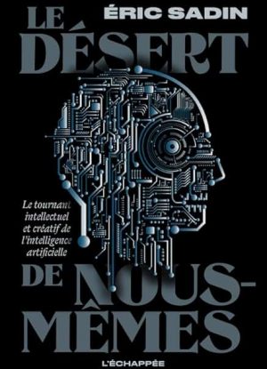 Le Désert de nous-mêmes: Le tournant intellectuel et créatif de l'intelligence artificielle