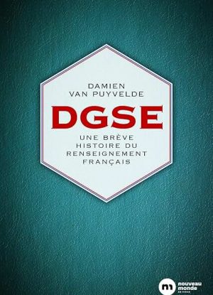DGSE. Une brève histoire du renseignement français