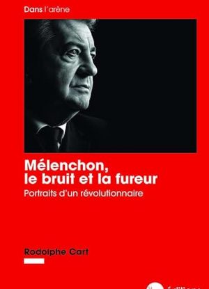 Mélenchon, le bruit et la fureur