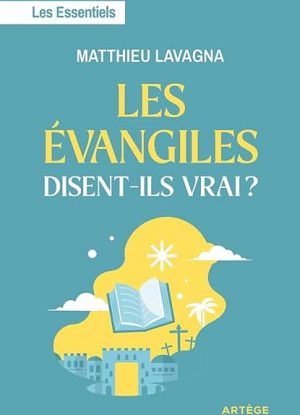 Les Evangiles disent-ils vrai ?