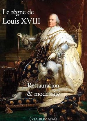 Le règne de Louis XVIII: Restauration et modernité