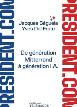 Président.com - De génération Mitterand à génération I.A.