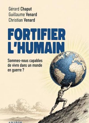 Fortifier l'humain: Sommes-nous capables de vivre dans un monde en guerre ?
