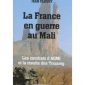La France en guerre au Mali, les combats d'AQMI et la révolte des Touareg